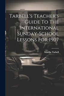 Couverture_Tarbell's Teacher's Guide To The International Sunday-school Lessons For 1907