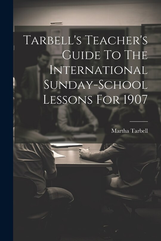 Couverture_Tarbell's Teacher's Guide To The International Sunday-school Lessons For 1907