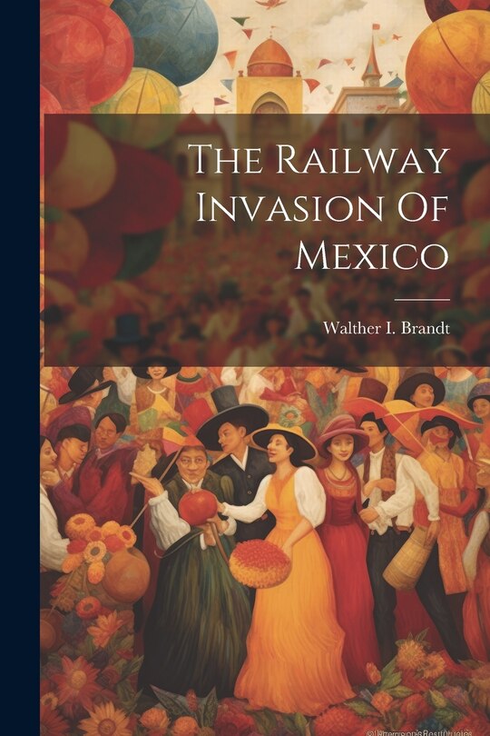 Front cover_The Railway Invasion Of Mexico