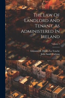 The Law Of Landlord And Tenant, As Administered In Ireland; Volume 2