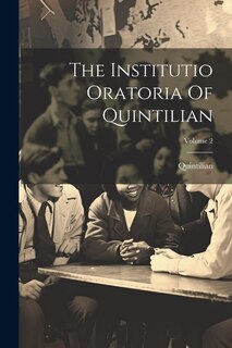 Couverture_The Institutio Oratoria Of Quintilian; Volume 2