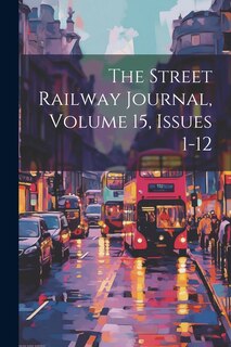 Front cover_The Street Railway Journal, Volume 15, Issues 1-12