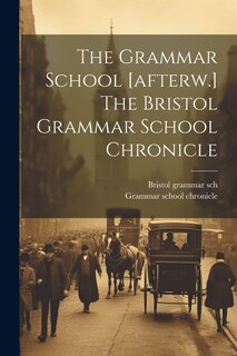 Front cover_The Grammar School [afterw.] The Bristol Grammar School Chronicle