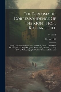 Front cover_The Diplomatic Correspondence Of The Right Hon. Richard Hill