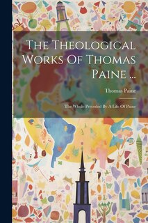 Couverture_The Theological Works Of Thomas Paine ...