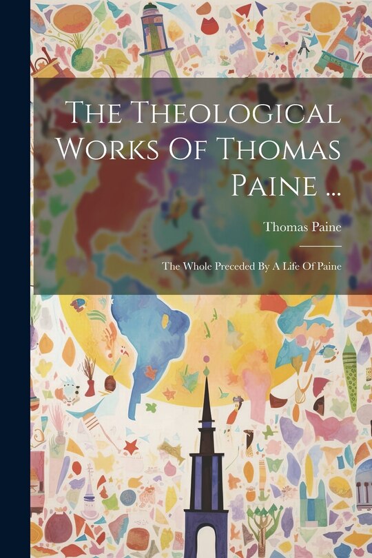 Couverture_The Theological Works Of Thomas Paine ...