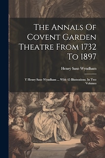 Couverture_The Annals Of Covent Garden Theatre From 1732 To 1897