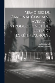 Couverture_M&eacute;moires Du Cardinal Consalvi, Avec Une Introduction Et Des Notes De J.cr&eacute;tineau-joly...