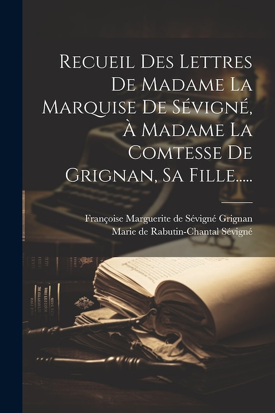 Front cover_Recueil Des Lettres De Madame La Marquise De Sévigné, À Madame La Comtesse De Grignan, Sa Fille.....