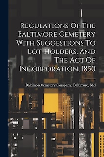Front cover_Regulations Of The Baltimore Cemetery With Suggestions To Lot-holders, And The Act Of Incorporation, 1850