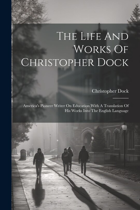 Front cover_The Life And Works Of Christopher Dock