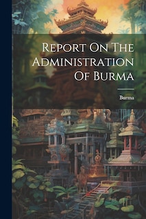 Couverture_Report On The Administration Of Burma