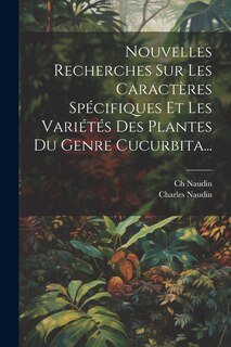 Front cover_Nouvelles Recherches Sur Les Caractères Spécifiques Et Les Variétés Des Plantes Du Genre Cucurbita...