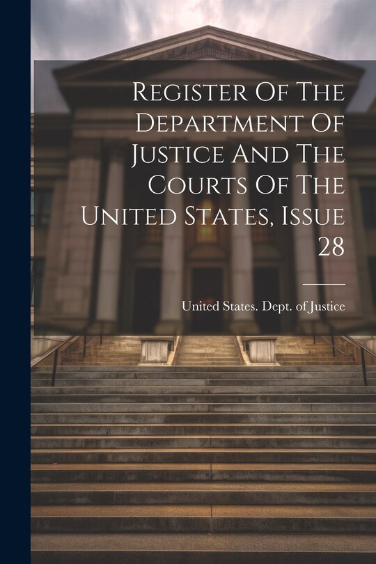 Front cover_Register Of The Department Of Justice And The Courts Of The United States, Issue 28