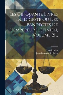 Front cover_Les Cinquante Livres Du Digeste Ou Des Pandectes De L'empereur Justinien, Volume 21...