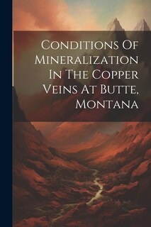 Front cover_Conditions Of Mineralization In The Copper Veins At Butte, Montana