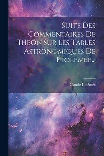 Front cover_Suite Des Commentaires De Theon Sur Les Tables Astronomiques De Ptolemee...