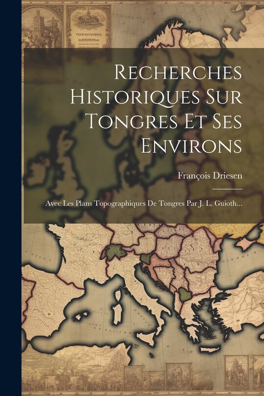 Front cover_Recherches Historiques Sur Tongres Et Ses Environs
