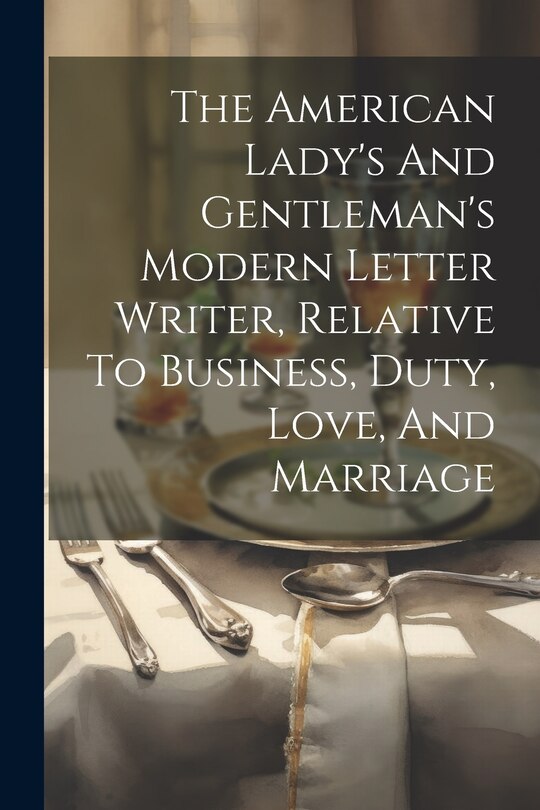 Front cover_The American Lady's And Gentleman's Modern Letter Writer, Relative To Business, Duty, Love, And Marriage
