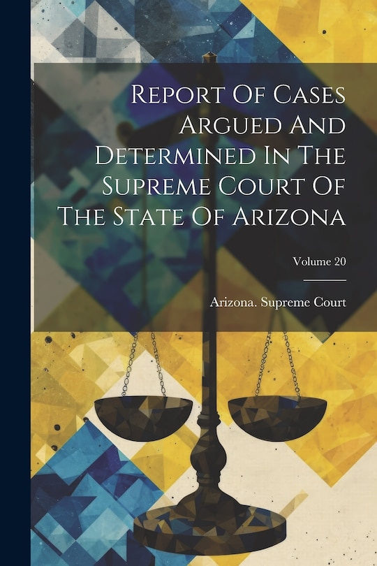 Front cover_Report Of Cases Argued And Determined In The Supreme Court Of The State Of Arizona; Volume 20