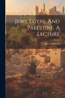 Front cover_Jews, Egypt, And Palestine. A Lecture