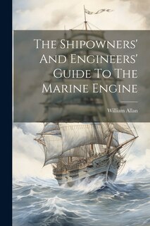 Front cover_The Shipowners' And Engineers' Guide To The Marine Engine