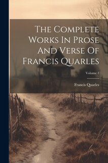 Couverture_The Complete Works In Prose And Verse Of Francis Quarles; Volume 1