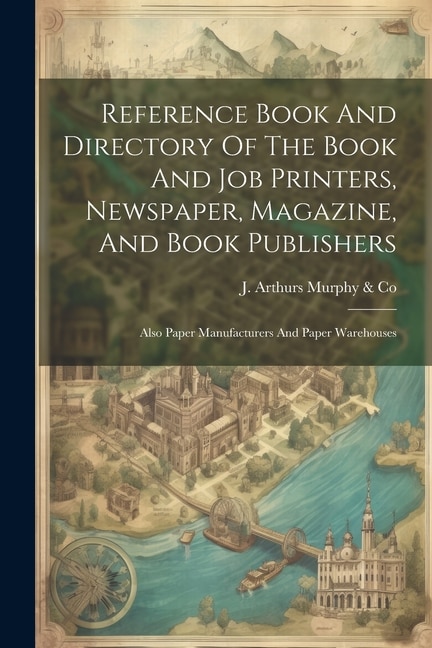 Couverture_Reference Book And Directory Of The Book And Job Printers, Newspaper, Magazine, And Book Publishers