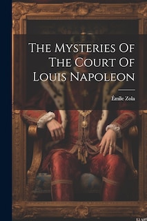 Front cover_The Mysteries Of The Court Of Louis Napoleon