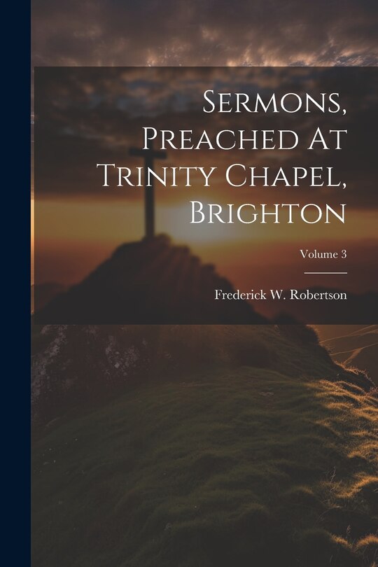 Front cover_Sermons, Preached At Trinity Chapel, Brighton; Volume 3