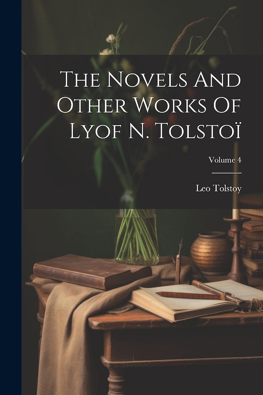 Front cover_The Novels And Other Works Of Lyof N. Tolstoï; Volume 4
