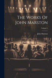 Front cover_The Works Of John Marston; Volume 1