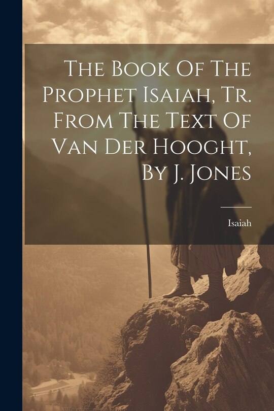 Front cover_The Book Of The Prophet Isaiah, Tr. From The Text Of Van Der Hooght, By J. Jones