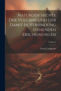 Front cover_Naturgeschichte Der Vulcane Und Der Damit In Verbindung Stehenden Erscheinungen; Volume 2
