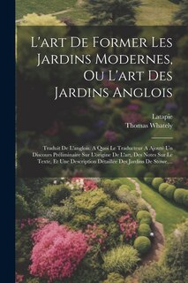 Front cover_L'art De Former Les Jardins Modernes, Ou L'art Des Jardins Anglois