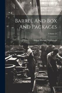 Front cover_Barrel And Box And Packages; Volume 25