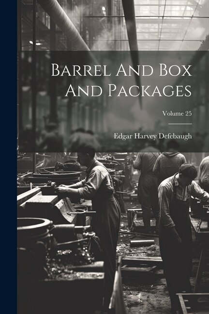 Front cover_Barrel And Box And Packages; Volume 25