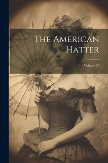 Front cover_The American Hatter; Volume 37