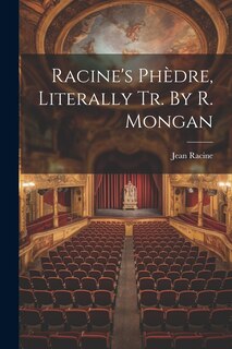 Front cover_Racine's Phèdre, Literally Tr. By R. Mongan