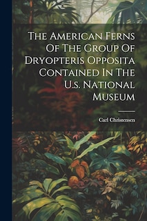 Front cover_The American Ferns Of The Group Of Dryopteris Opposita Contained In The U.s. National Museum