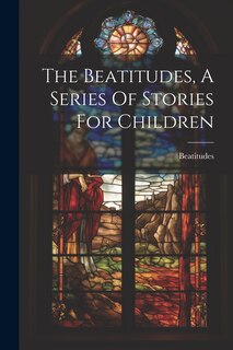 Front cover_The Beatitudes, A Series Of Stories For Children