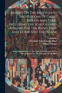 Couverture_Report On The Benevolent Institutions Of Great Britain And Paris, Including The Schools And Asylums For The Blind, Deaf And Dumb, And The Insane