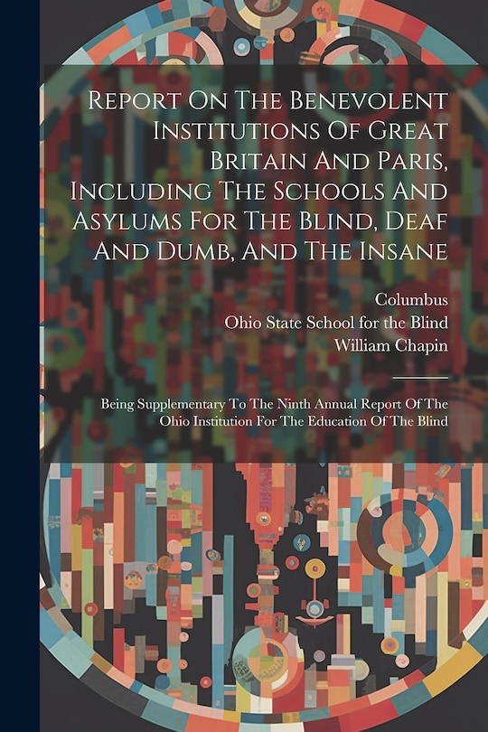 Couverture_Report On The Benevolent Institutions Of Great Britain And Paris, Including The Schools And Asylums For The Blind, Deaf And Dumb, And The Insane