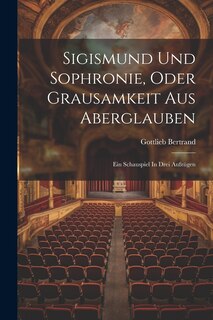 Front cover_Sigismund Und Sophronie, Oder Grausamkeit Aus Aberglauben