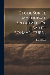 Front cover_Etude Sur Le Mysticisme Spéculatif De Saint-bonaventure...