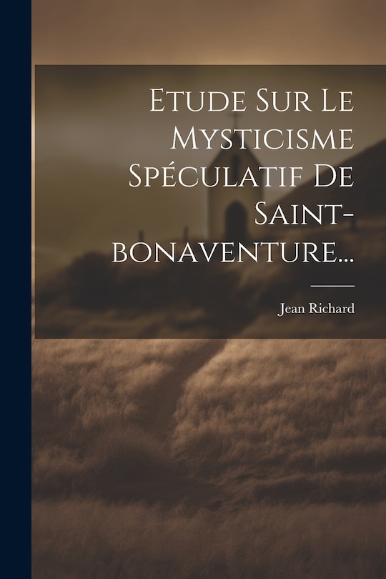 Front cover_Etude Sur Le Mysticisme Spéculatif De Saint-bonaventure...
