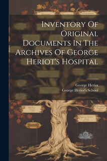 Front cover_Inventory Of Original Documents In The Archives Of George Heriot's Hospital