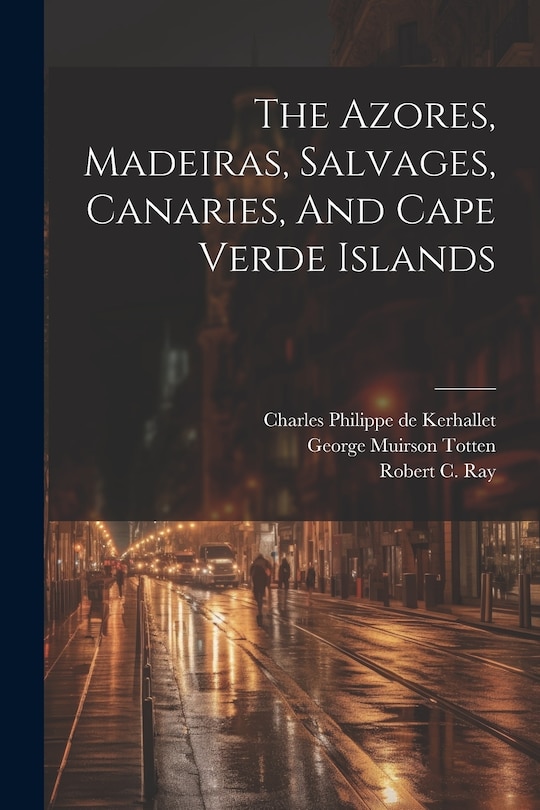 Couverture_The Azores, Madeiras, Salvages, Canaries, And Cape Verde Islands