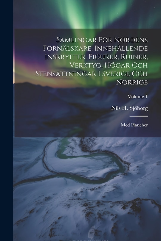 Front cover_Samlingar För Nordens Fornälskare, Innehållende Inskryfter, Figurer, Ruiner, Verktyg, Högar Och Stensättningar I Sverige Och Norrige