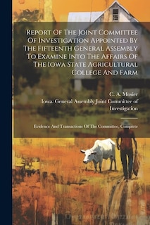 Couverture_Report Of The Joint Committee Of Investigation Appointed By The Fifteenth General Assembly To Examine Into The Affairs Of The Iowa State Agricultural College And Farm